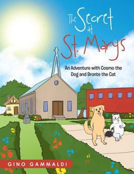 Paperback The Secret at St. Marys: An Adventure with Cosmo the Dog and Bronte the Cat: An Adventure with Cosmo the Dog and Bronte the Cat Book