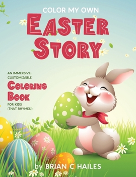 Paperback Color My Own Easter Story: An Immersive, Customizable Coloring Book for Kids (That Rhymes!) Book