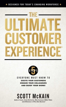 Hardcover The Ultimate Customer Experience: 5 Steps Everyone Must Know to Excite Your Customers, Engage Your Colleagues, and Enjoy Your Work Book