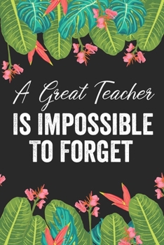 Paperback A Great Teacher Is Impossible To Forget: Dance Teacher Notebook/Dance teacher quote Dance teacher gift appreciation journal Lined Composition ... teac Book