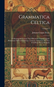 Hardcover Grammatica Celtica: E Monumentis Vetustis Tain Hibernicae Linguae, Quam Britannicae Dialecti Cambricae, Cornicae Armoricae Nec Non E Galli [Latin] Book