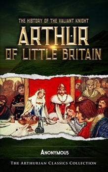 Paperback The History of the Valiant Knight Arthur of Little Britain: Arthurian Classics Book