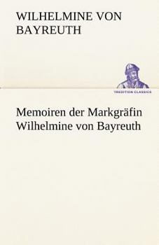 Memoiren Der Markgrafin Wilhelmine Von Bayreuth