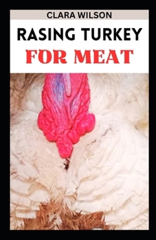 Paperback Raising Turkey for Meat: "A Practical Guide to Successful Turkey Farming for a Bountiful Harvest and Sustainable Homesteading" Book