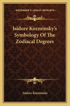 Isidore Kozminsky's Symbology Of The Zodiacal Degrees