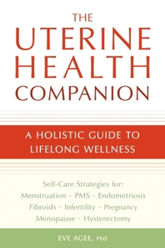 Paperback The Uterine Health Companion: A Holistic Guide to Lifelong Wellness Book