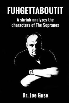 Paperback Fuhgettaboutit: A shrink analyzes the characters of The Sopranos Book