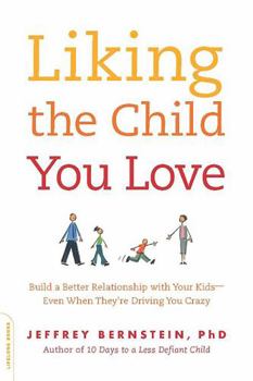 Paperback Liking the Child You Love: Build a Better Relationship with Your Kids -- Even When They're Driving You Crazy Book
