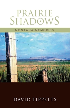 Prairie Shadows: Montana Memories