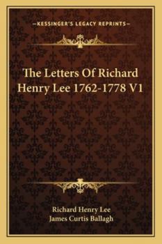 The Letters Of Richard Henry Lee 1762-1778 V1