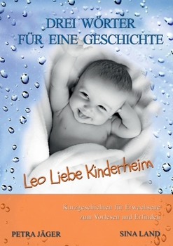 Paperback Drei Wörter für eine Geschichte: Leo Liebe Kinderheim [German] Book