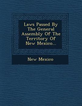 Paperback Laws Passed by the General Assembly of the Territory of New Mexico... Book