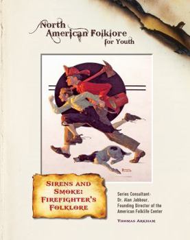Sirens and Smoke: Firefighters' Folklore - Book  of the North American Folklore for Youth