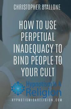 Paperback How To Use Perpetual Inadequacy To Bind People To Your Cult Book