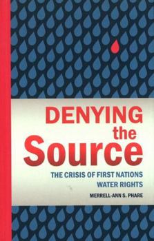 Hardcover Denying the Source: The Crisis of First Nations Water Rights Book