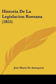 Paperback Historia De La Legislacion Romana (1855) [Spanish] Book