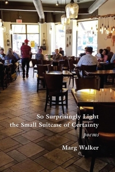 So Surprisingly Light the Small Suitcase of Certainty: poems