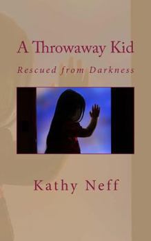 Paperback A Throwaway Kid: Rescued from Darkness Book