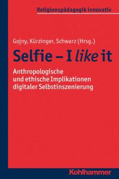 Paperback Selfie - I Like It: Anthropologische Und Ethische Implikationen Digitaler Selbstinszenierung [German] Book