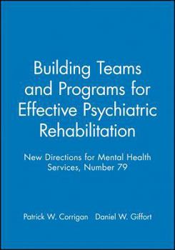 Paperback Building Teams and Programs for Effective Psychiatric Rehabilitation: New Directions for Mental Health Services, Number 79 Book