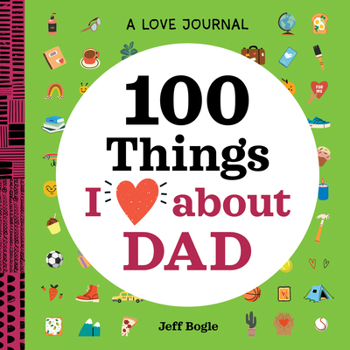 Paperback A Love Journal: 100 Things I Love about Dad Book