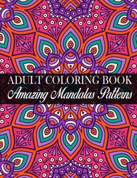 Adult Coloring Book Amazing Mandalas Patterns: (Volume 3) Stress Relieving Designs, Mandalas Amazing Patterns