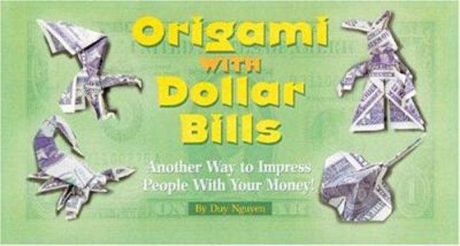 Spiral-bound Origami with Dollar Bills: Another Way to Impress People with Your Money! Book