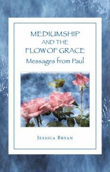 Perfect Paperback Mediumship and the Flow of Grace: Messages From Paul Book