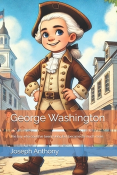 Paperback George Washington: The boy who could've been a king But became so much more. Book