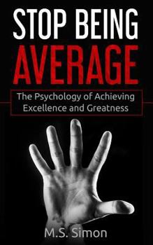 Paperback Stop Being Average: The Psychology Of Achieving Excellence And Greatness Book