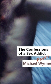 Paperback The Confessions of a Sex Addict, Part 1 Book
