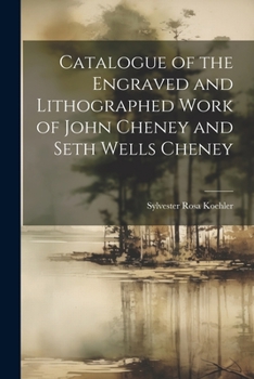 Paperback Catalogue of the Engraved and Lithographed Work of John Cheney and Seth Wells Cheney Book