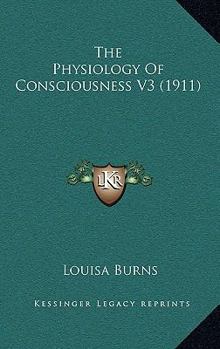 Paperback The Physiology Of Consciousness V3 (1911) Book