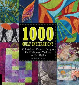 Paperback 1000 Quilt Inspirations: Colorful and Creative Designs for Traditional, Modern, and Art Quilts Book