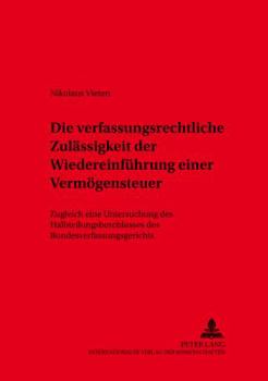 Paperback Die verfassungsrechtliche Zulaessigkeit der Wiedereinfuehrung einer Vermoegensteuer: Zugleich eine Untersuchung des Halbteilungsbeschlusses des Bundes [German] Book