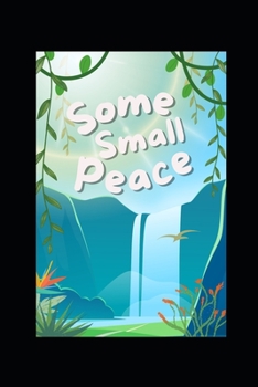Paperback Some Small Peace: An Illustrated Book