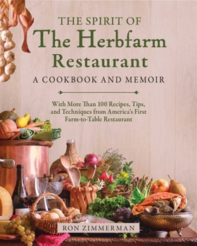 Hardcover The Spirit of the Herbfarm Restaurant: A Cookbook and Memoir: With More Than 100 Recipes, Tips, and Techniques from America's First Farm-To-Table Rest Book