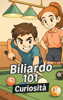 Paperback Biliardo 101 Curiosità: Incredibili e Sorprendenti Eventi [Italian] Book