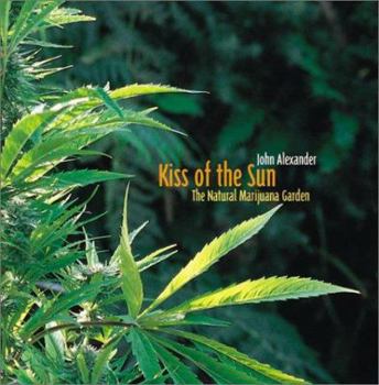 Paperback Kiss of the Sun: The Natural Marijuana Garden Book