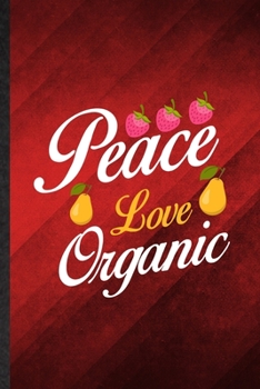 Paperback Peace Love Organic: Funny Blank Lined Health Natural Food Notebook/ Journal, Graduation Appreciation Gratitude Thank You Souvenir Gag Gift Book