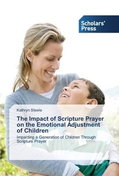 Paperback The Impact of Scripture Prayer on the Emotional Adjustment of Children Book