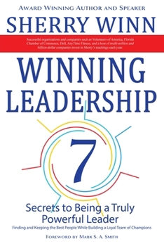 Paperback Winning Leadership: Seven Secrets to Being a Truly Powerful Leader - Finding and Keeping the Best People While Building a Loyal Team of Ch Book