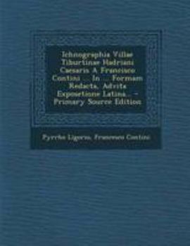 Paperback Ichnographia Villae Tiburtinae Hadriani Caesaris a Francisco Contini ... in ... Formam Redacta, Advita Exposetione Latina... - Primary Source Edition [Italian] Book