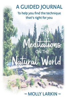Paperback Meditations on the Natural World: A Guided Journal To help you find the technique that's right for you Book