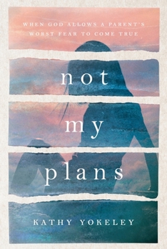 Paperback Not My Plans: When God Allows a Parent's Worst Fear to Come True Book
