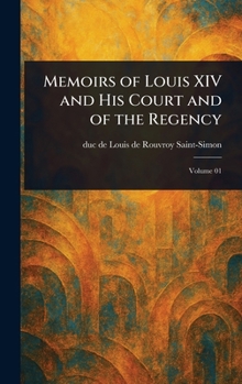 Memoirs of Louis XIV and His Court and of the Regency