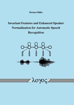 Paperback Invariant Features and Enhanced Speaker Normalization for Automatic Speech Recognition Book