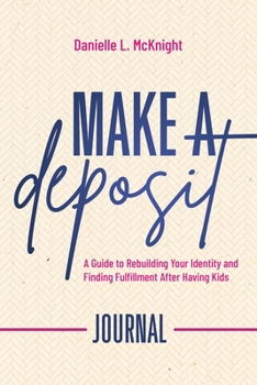 Paperback Make a Deposit Companion Journal: A Guide to Rebuilding Your Identity and Finding Fulfillment After Having Kids Book