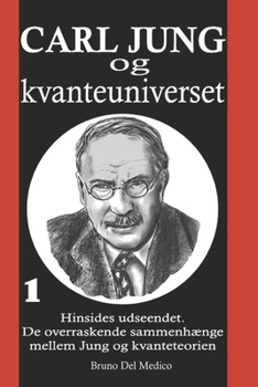 Carl Jung og kvanteuniverset: I°. Hinsides udseendet. De overraskende sammenhænge mellem Jung og kvanteteorien . (Danish Edition)