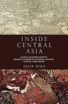 Hardcover Inside Central Asia: A Political and Cultural History of Uzbekistan, Turkmenistan, Kazakhstan, Kyrgyzstan, Tajikistan, Turkey and Iran Book